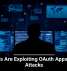 Hackers Are Exploiting OAuth Apps in New Attacks