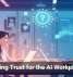 Designing Trust for the AI Workplace Era
