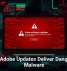Fake Adobe Updates Deliver Dangerous Malware