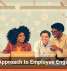 A New Approach to Employee Engagement