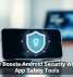 Google Boosts Android Security With New App Safety Tools