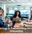 Technology Is Transforming Hiring and Onboarding