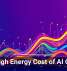 The High Energy Cost of AI Growth