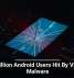 19 Million Android Users Hit By Vicious Malware